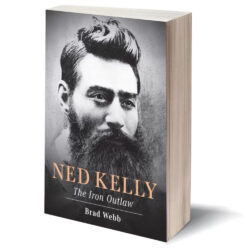 Ned Kelly: The Iron Outlaw by Brad Webb 208-Page Softcover Book (Signed by the Author)