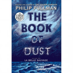 The Book of Dust: la Belle Sauvage (Volume One) Large Print (608 page paperback) Castle 2018 Philip Pullman