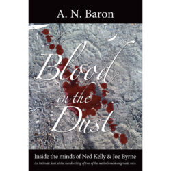Blood in the Dust: Inside the Minds of Ned Kelly and Joe Byrne by A.N. Baron 184-Page Paperback Book (Very Rare)